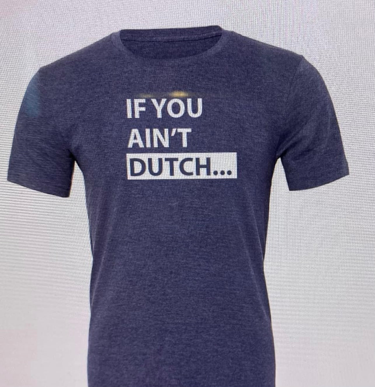 If You Ain’t Dutch Graphic Tee